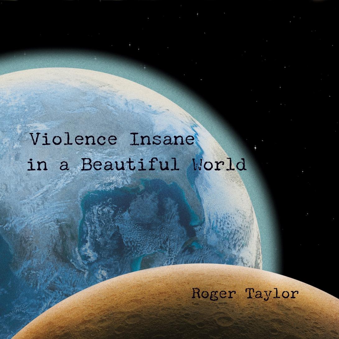 Roger Taylor. "Violence Insane In A Beautiful World" (2026)
